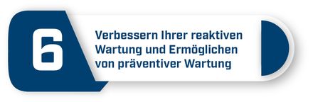 Grund Nr. 6: Reaktive Wartung verbessern und präventive Wartung ermöglichen