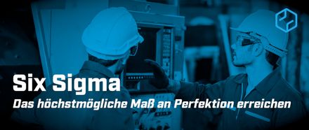 Six Sigma: Das höchstmögliche Maß an Perfektion erreichen