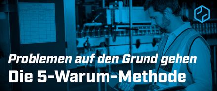 Problemen auf den Grund gehen 5-Warum-Methode